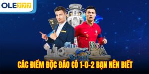 Các điểm độc đáo có 1-0-2 bạn nên biết