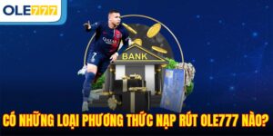 Có những loại phương thức nạp rút Ole777 nào?