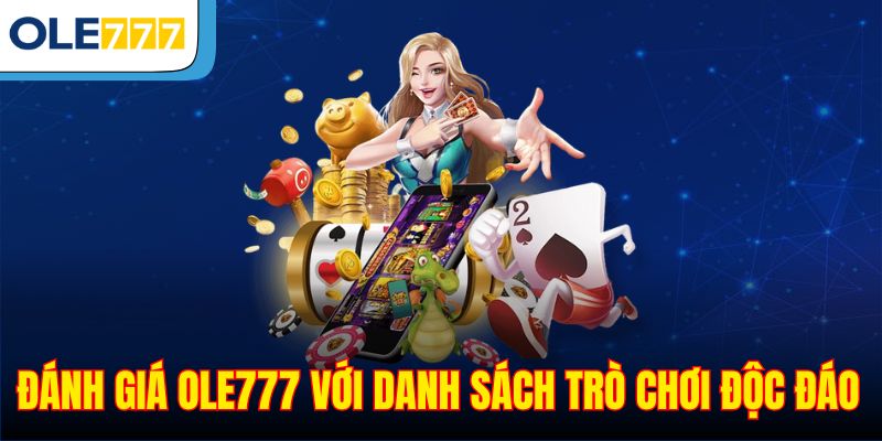Đánh giá Ole777 với danh sách trò chơi độc đáo