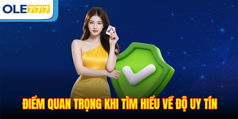 Điểm quan trọng khi tìm hiểu về độ uy tín