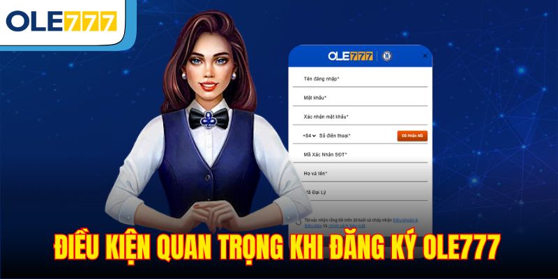 Điều kiện quan trọng khi đăng ký Ole777