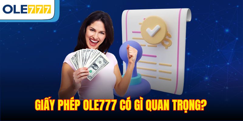Giấy phép Ole777 có gì quan trọng?