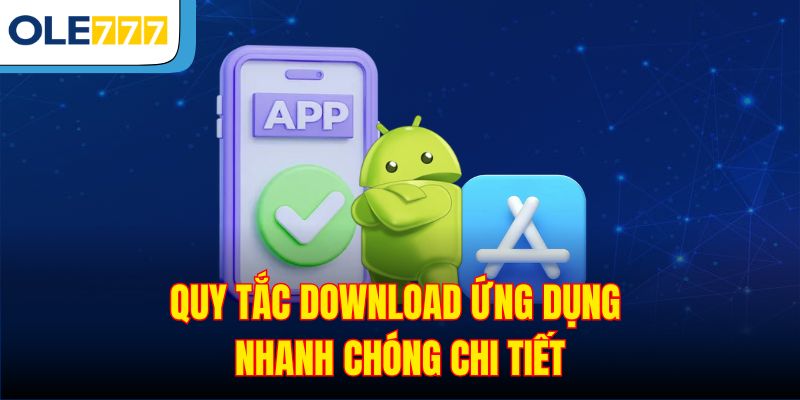 Quy tắc download ứng dụng nhanh chóng chi tiết