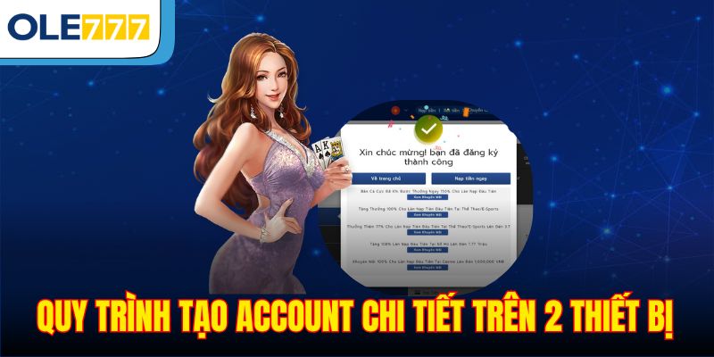 Quy trình tạo account chi tiết trên 2 thiết bị