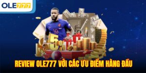 Review Ole777 với các ưu điểm hàng đầu