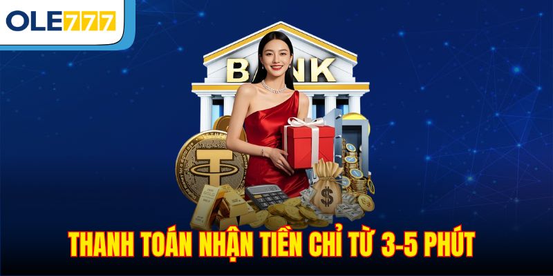 Thanh toán nhận tiền chỉ từ 3-5 phút vô cùng tiện lợi