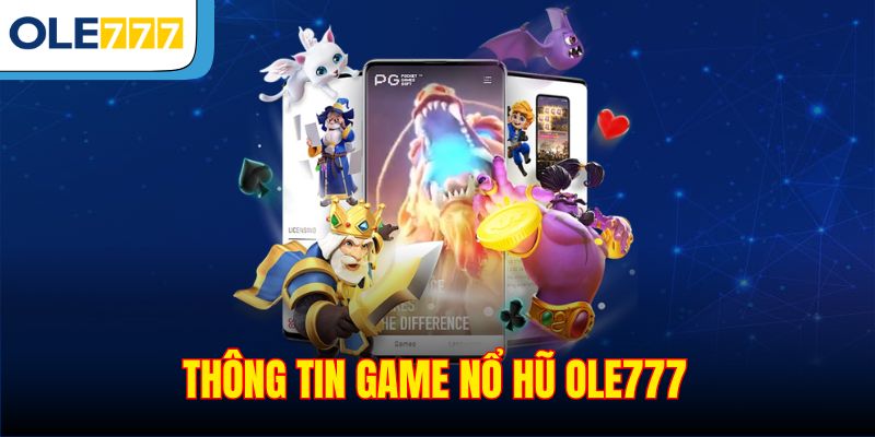 Thông tin game nổ hũ Ole777