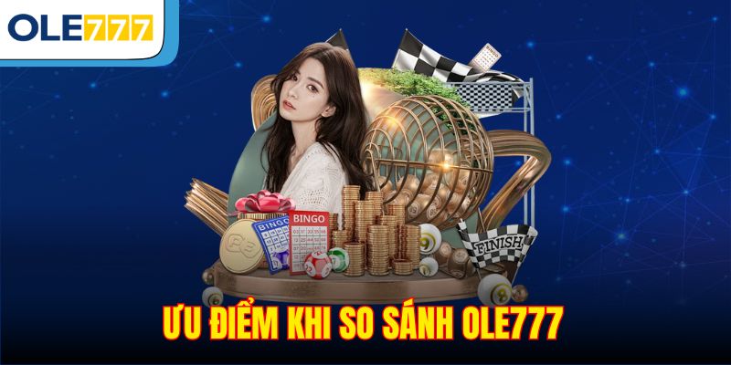 Ưu điểm khi so sánh Ole777